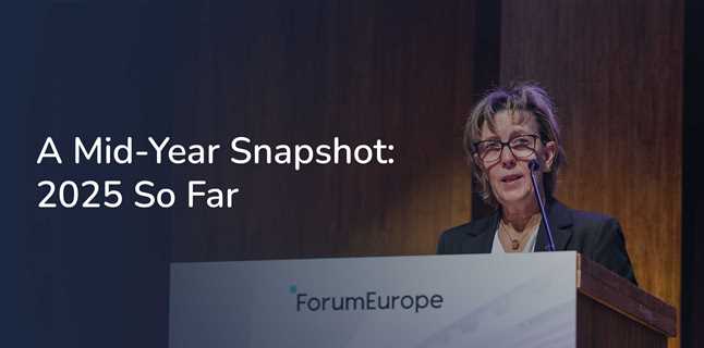 Connecting the Global Policy Community - 2025 So Far for Forum Europe and Forum Global